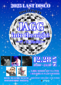 2025 LAST DISCO JAGG into the night 〜ディスコな夜に〜 @ sound ism JAGG
